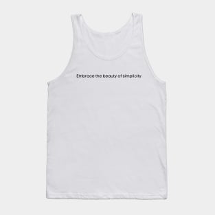 Embrace the beauty of simplicity Tank Top